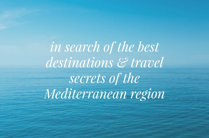 Mediterranean Sea with text overlay 'in search of the best destinations & travel secrets of the Mediterranean region'